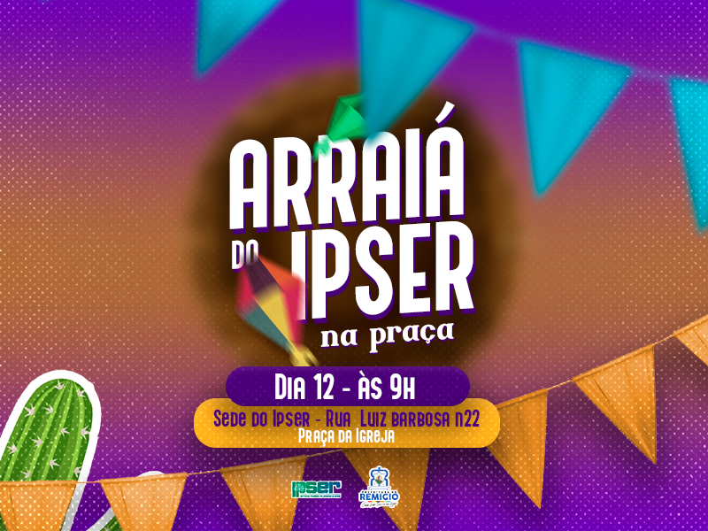 Arraiá do Ipser na Praça  🔥